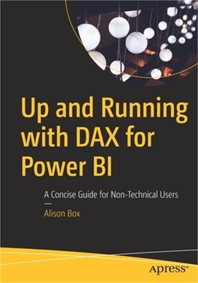 Up and Running with Dax for Power Bi: A Concise Guide for Non-Technical Users (P