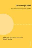 Die Verewigte Stadt | Rom In Der Deutschsprachigen Literatur Nach 1945 | Buch