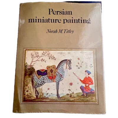 Persian Miniature Painting and Its Influence on the Art of Turkey and India...
