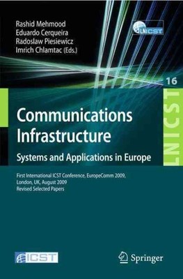 Communications Infrastructure : Systems and Applications in Europe: First Int...