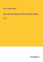 Alex. Charles Ewald | The Life And Times Of Prince Charles Stuart | Taschenbuch