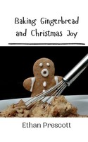 Ethan Prescott | Baking Gingerbread And Christmas Joy | Taschenbuch | Englisch