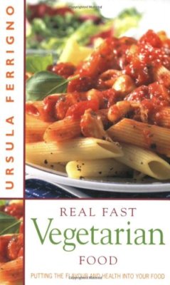 Real Fast Vegetarian Food: Putting the Flavour and Health Into Y