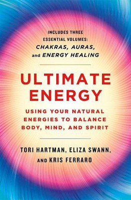 Ultimative Energie: Verwenden Sie Ihre natürlichen Energien, um Körper, Geist und Seele auszugleichen