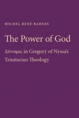 Die Macht Gottes - Dynamis in Gregor von Nyssas trinitarischer Theologie Barnes