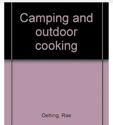 RARE Camping and Outdoor Cooking by Rae Oetting  & Mabel Otis Robison  1958 HC
