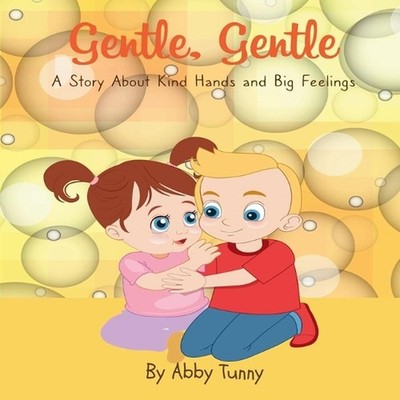 Gentle, Gentle: A Story About Kind Hands and Big Feelings by Abby Tunny Paperbac