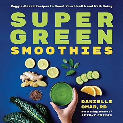 Super Green Smoothies: Veggie-Based Recipes to Boost Your Health