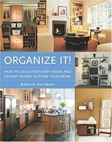 Organize It! : How to Declutter Every Nook and Cranny in and Outs