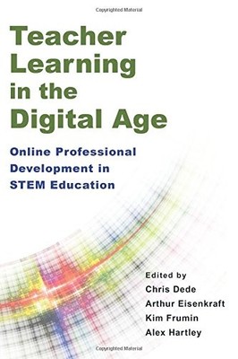 TEACHER LEARNING IN THE DIGITAL AGE: ONLINE PROFESSIONAL By Chris Dede & Arthur