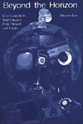 Beyond the Horizon : Communications Technologies: Past, Present a