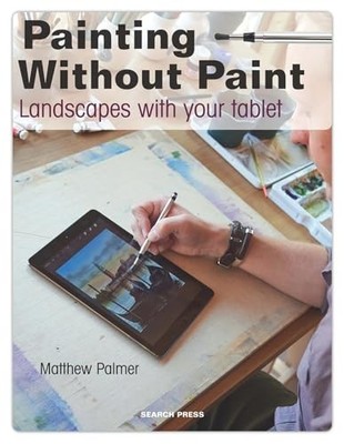 Painting Without Paint: Landscapes with Your Tablet,Matthew Palm