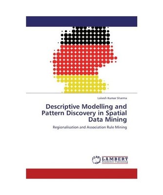 Descriptive Modelling and Pattern Discovery in Spatial Data Mining: Regionalisat