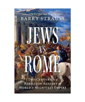 Jews vs. Rome: Two Centuries of Rebellion Against the World's Mightiest Empire, 