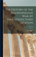 The History of the Peloponnesian War, by Thucydides, Third Edition; Volume I (Ha