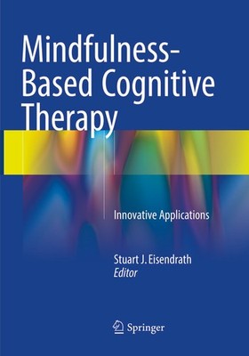 Mindfulness-Based Cognitive Therapy Stuart J. Eisendrath