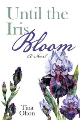 Until the Iris Bloom - Paperback By Olton, Tina - GOOD