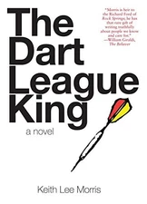 THE DART LEAGUE KING: A NOVEL By Keith Lee Morris **Mint Condition**
