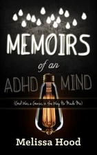 Memoirs of an ADHD Mind : God Was a Genius in the Way He Made Me