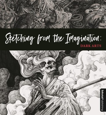 SKETCHING FROM THE IMAGINATION: DARK ART by dtotal Publishing Paperback Business