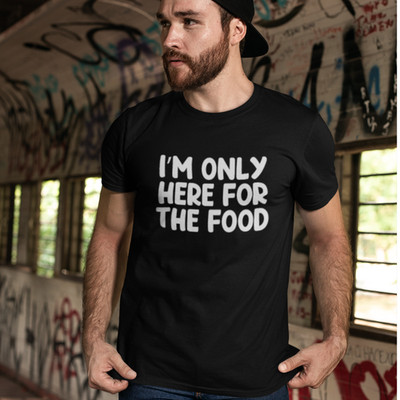 I'M ONLY HERE FOR THE FOOD T-SHIRT - Foodie Brother Uncle Dad Love Eating eater