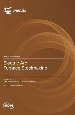 Electric Arc Furnace Steelmaking by Thomas Echterhof Hardcover Book