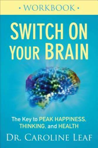 Switch On Your Brain Workbook: The Key to Peak Happiness, Thinking, and - GOOD