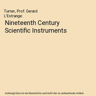 Nineteenth Century Scientific Instruments, Turner, Prof. Gerard L'Estrange