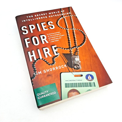 Spies for Hire The Secret World of Intelligence Outsourcing by Tim Shorrock