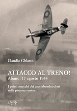 Claudio Ghiotto Attacco al treno! Abano, 17 agosto 1944. I primi att (Paperback)