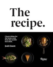The Recipe: Classic Dishes for the Home ..., Josh Emett