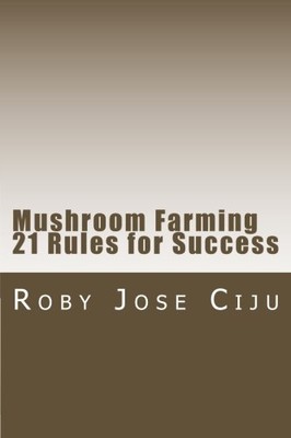 MUSHROOM FARMING 21 RULES FOR SUCCESS By Roby Jose Ciju