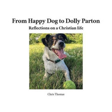 From Happy Dog to Dolly Parton: Reflections on a Christ - NEW Chris Thomas 2016