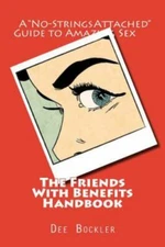 The Friends With Benefits Handbook: A No-Strings Attached Guide to Amazing Sex