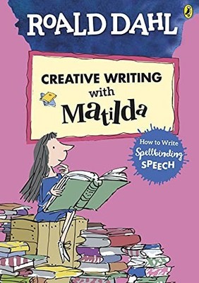 Roald Dahl's Creative Writing with Matilda: How to Wri by Dahl, Roald 0241384583