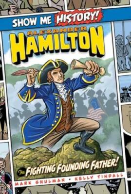 Alexander Hamilton: The Fighting Founding Father! (Show Me History!) - GOOD