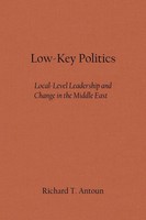 Low-Key Politics Local-Level Leadership And Change In The Middle East Antoun