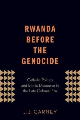 J.J. Carney Rwanda Before the Genocide (Taschenbuch)