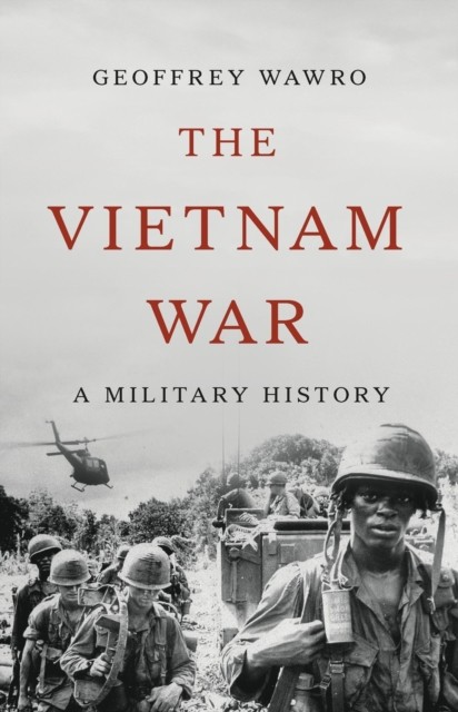 The Vietnam War A Military History by Geoffrey Wawro (Hardback Book)