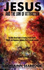 Jesus and the Law of Attraction L. Seabrook Illustrated Paperback 500+ pgs.