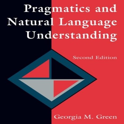 Pragmatics and Natural Language Understanding Georgia M. Green Pa