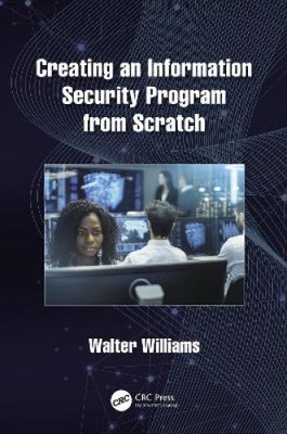 Williams, W: Creating an Information Security Program from S by Walter Williams