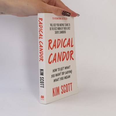 Radical Candor: How to Get What You Want by Saying What You Mean  |  Kim Scott
