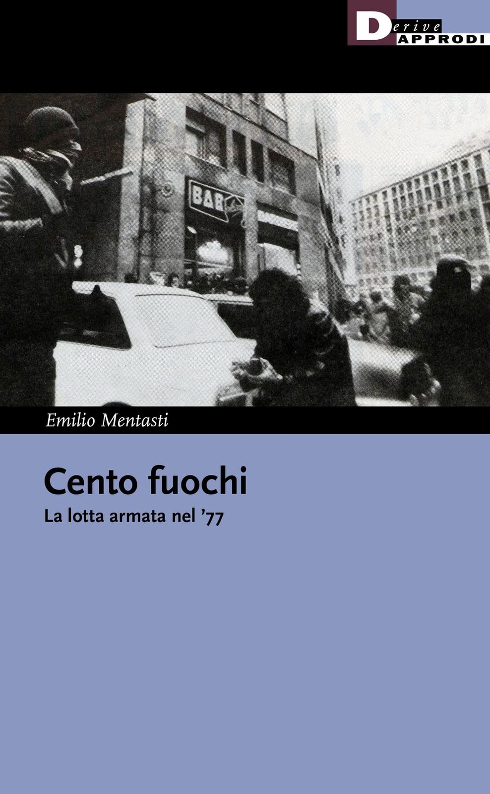 Libri Emilio Mentasti - Cento Fuochi. La Lotta Armata Nel '77