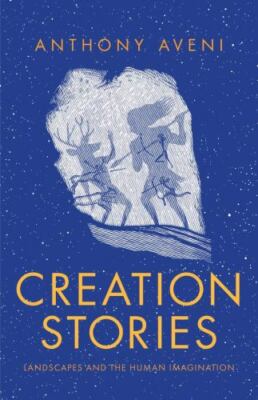 Creation Stories: Landscapes and the Human Imagination, Aveni, Anthony, Good Boo
