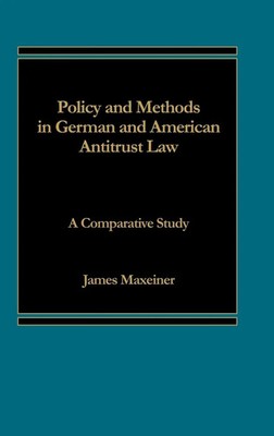 James Maxeiner (u. a.) | Policy and Methods in German and American Antitrust Law