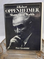 J. Robert Oppenheimer: Shatterer of Worlds by Peter Goodchild 1981 HCDJ