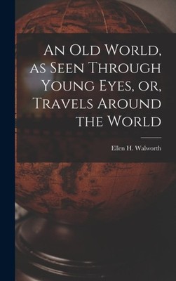 Walworth - An Old World as Seen Through Young Eyes or Travels Aroun - X555z