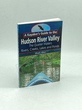 A Kayaker's Guide to the Hudson River Valley The Quieter Waters--Rivers,