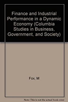 Finance and Industrial Performance in a Dynamic Economy : Theory,